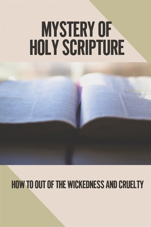 Mystery Of Holy Scripture: How To Out Of The Wickedness And Cruelty: Traits Of Terrible Advice (Paperback)