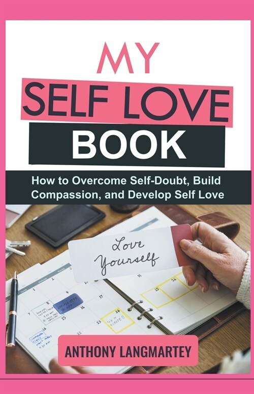 My Self Love Book: How to Overcome Self-Doubt, Build Compassion, and Develop Self Love (Paperback)