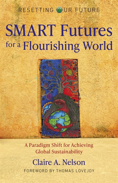 Resetting Our Future: SMART Futures for a Flourishing World : A Paradigm Shift for Achieving Global Sustainability (Paperback)