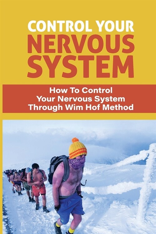 Control Your Nervous System: How To Control Your Nervous System Through Wim Hof Method: Breathing Exercises Practice (Paperback)