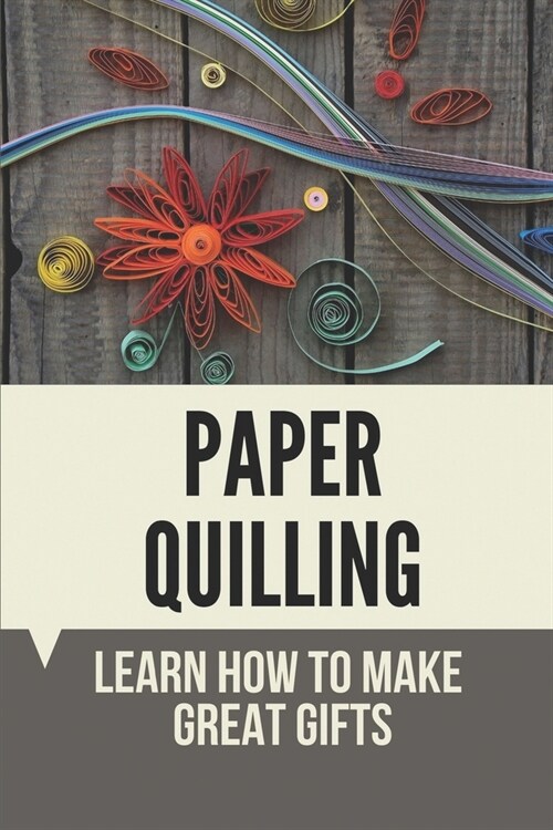 Paper Quilling: Learn How To Make Great Gifts: Materials Of Paper Quilling (Paperback)