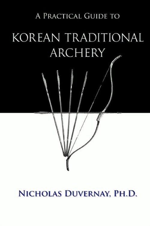 A Practical Guide to Korean Traditional Archery (Paperback)