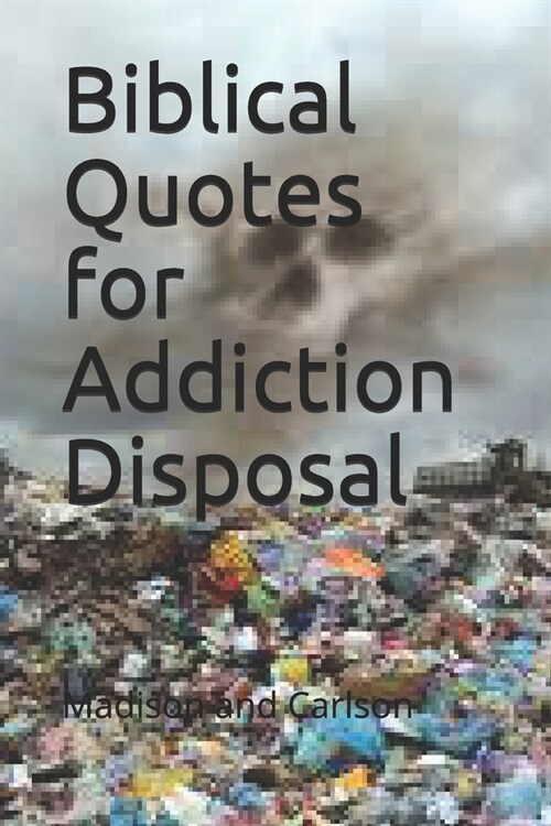 Biblical Quotes for Addiction Disposal Volume One (Paperback)