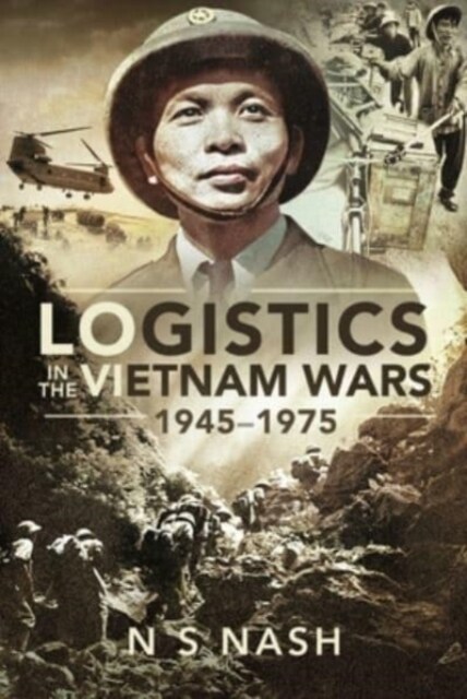 Logistics in the Vietnam Wars, 1945 1975 (Paperback)