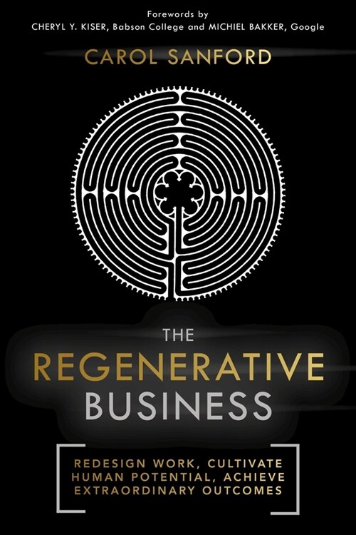 The Regenerative Business : Redesign Work, Cultivate Human Potential, Achieve Extraordinary Outcomes (Paperback)