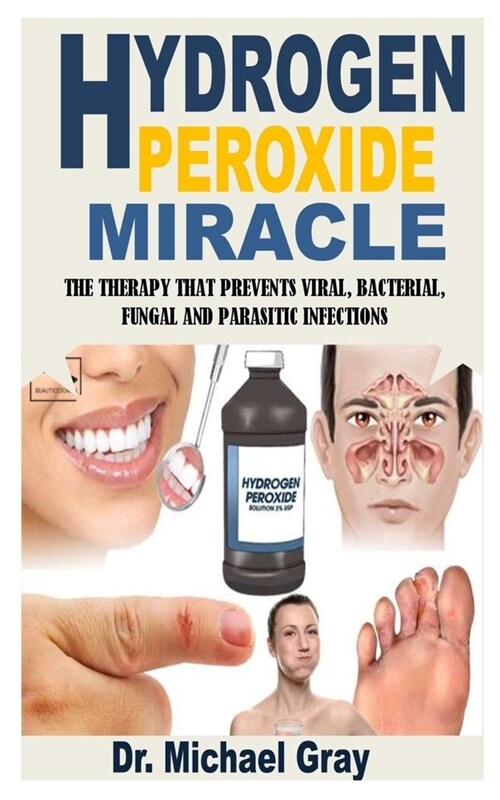 Hydrogen Peroxide Miracle: The Therapy That Prevents Viral, Bacterial, Fungal and Parasitic Infections (Paperback)