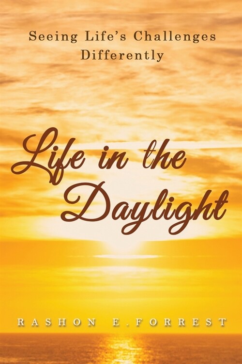 Life in the Daylight: Seeing Lifes Challenges Differently (Paperback)