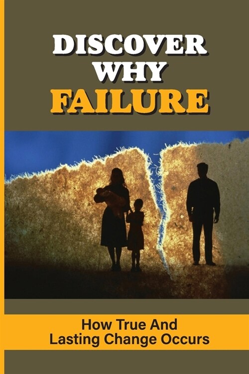 Discover Why Failure: How True And Lasting Change Occurs: Failed Journey (Paperback)