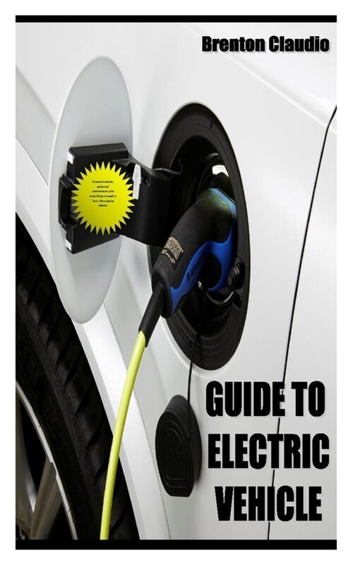 Guide to Electric Vehicle: Practical vehicles guide and maintenance, plus everything you need to know about going electric (Paperback)