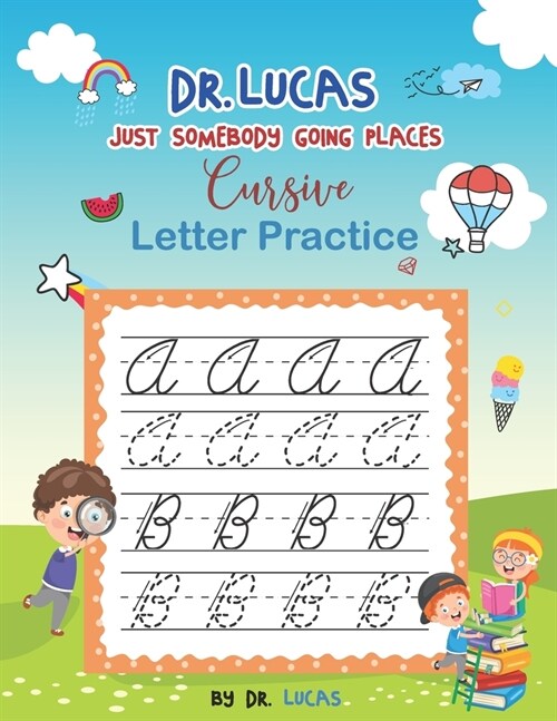 Dr. Lucas Just Somebody Going Places Cursive Letter Practice (Paperback)