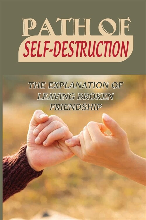 Path Of Self-Destruction: The Explanation Of Leaving Broken Friendship: Story Of Heartbreak (Paperback)