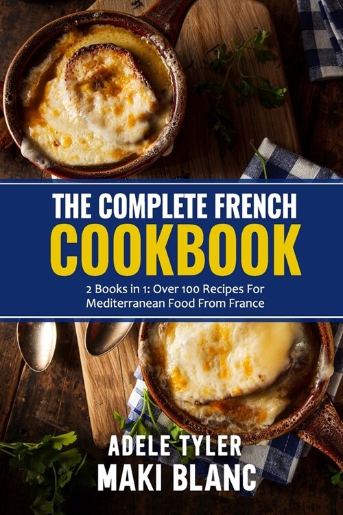 The Complete French Cookbook: 2 Books in 1: Over 100 Recipes For Mediterranean Food From France (Paperback)