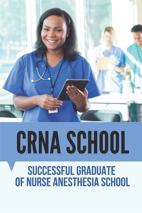 CRNA School: Successful Graduate Of Nurse Anesthesia School: Graduate Of Nurse Anesthesia School (Paperback)