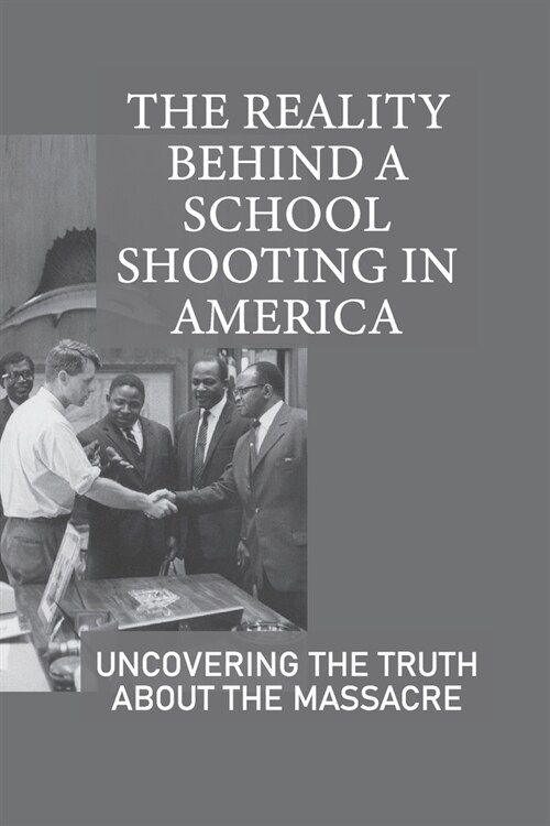 The Reality Behind A School Shooting In America: Uncovering The Truth About The Massacre: Justifiable Deceit (Paperback)