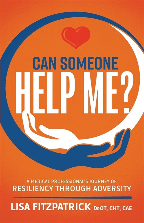 Can Someone Help Me?: A Medical Professionals Journey of Resiliency Through Adversity (Paperback)