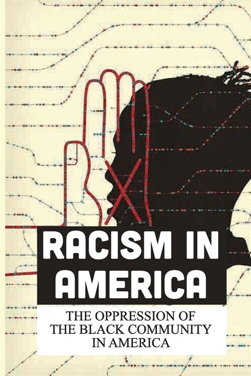 Racism In America: The Oppression Of The Black Community In America: Black Man (Paperback)