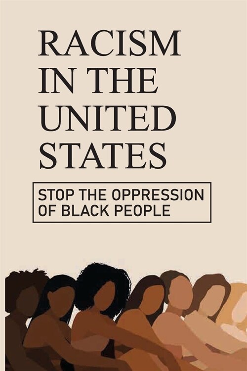Racism In The United States: Stop The Oppression Of Black People: Oppressed Definition (Paperback)