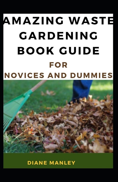 Amazing Waste Gardening Book Guide For Novices And Dummies (Paperback)