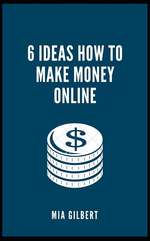 6 Ideas How to Make Money Online (Paperback)