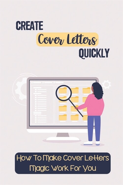 Create Cover Letters Quickly: How To Make Cover Letters Magic Work For You: Enhance Writing Skill (Paperback)
