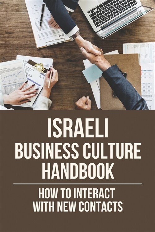 Israeli Business Culture Handbook: How To Interact With New Contacts: Instruction To Build Business Relationships With Israelis (Paperback)