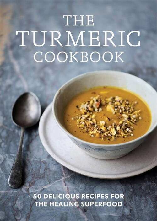 The Turmeric Cookbook: 50 Delicious Recipes for the Healing Superfood (Paperback)
