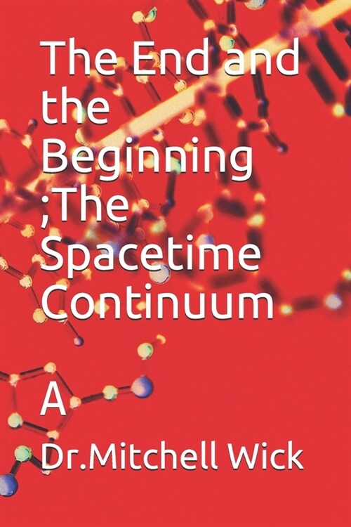 The End and the Beginning ; Spacetime Continuum: A (Paperback)