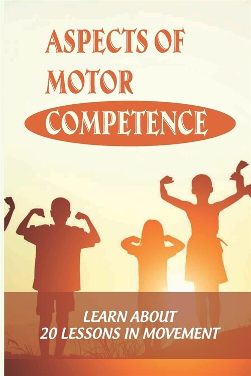 Aspects Of Motor Competence: Learn About 20 Lessons In Movement: Thinking In Motion (Paperback)