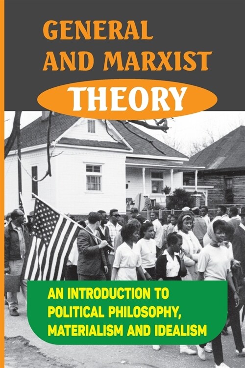 General And Marxist Theory: An Introduction To Political Philosophy, Materialism And Idealism: Idealist Philosophy (Paperback)