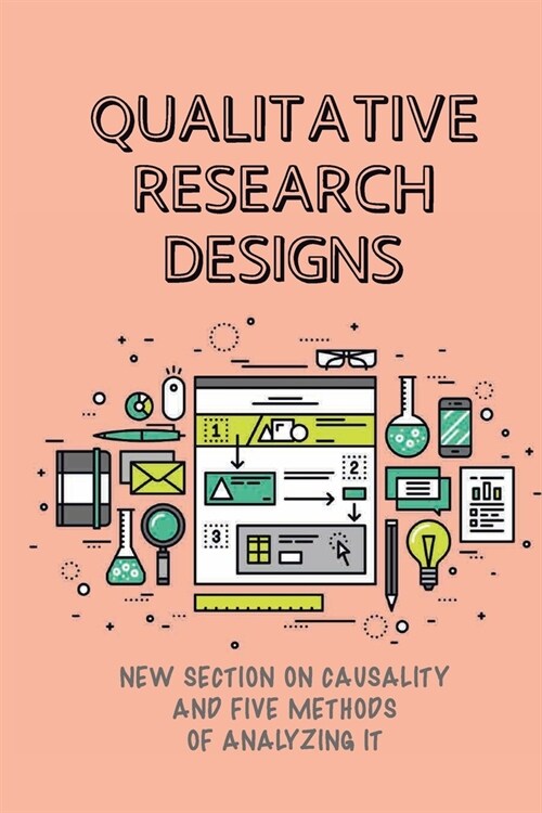 Qualitative Research Designs: New Section On Causality And Five Methods Of Analyzing It: Exploratory Research Design (Paperback)