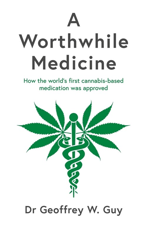 A Worthwhile Medicine : How the world’s first cannabis-based medication was approved (Hardcover, Main)
