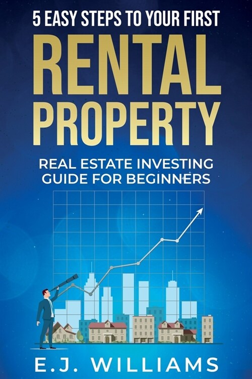 5 Easy Steps to Your First Rental Property: Real Estate Investing Guide for Beginners (Paperback)