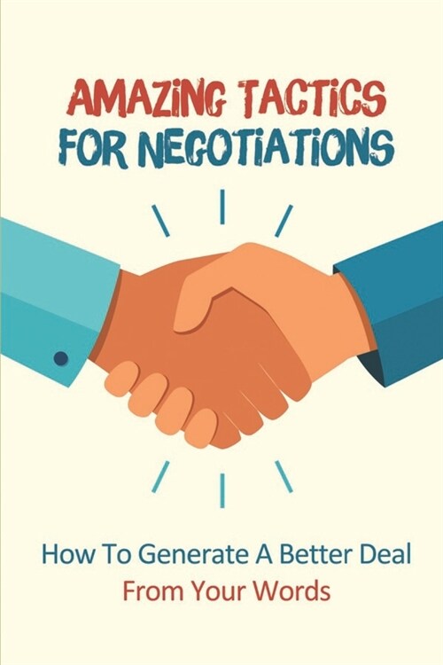 Amazing Tactics For Negotiations: How To Generate A Better Deal From Your Words: Proven Note Taking Techniques (Paperback)