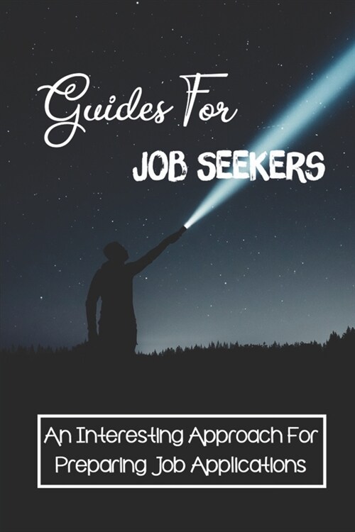 Guides For Job Seekers: An Interesting Approach For Preparing Job Applications: A Job Search Process. (Paperback)