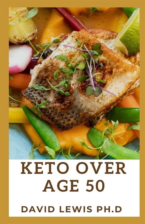 Keto Over Age 50: The Ultimate Guide For Women To Ketogenic Diet And A Healthy Weight Loss (Paperback)