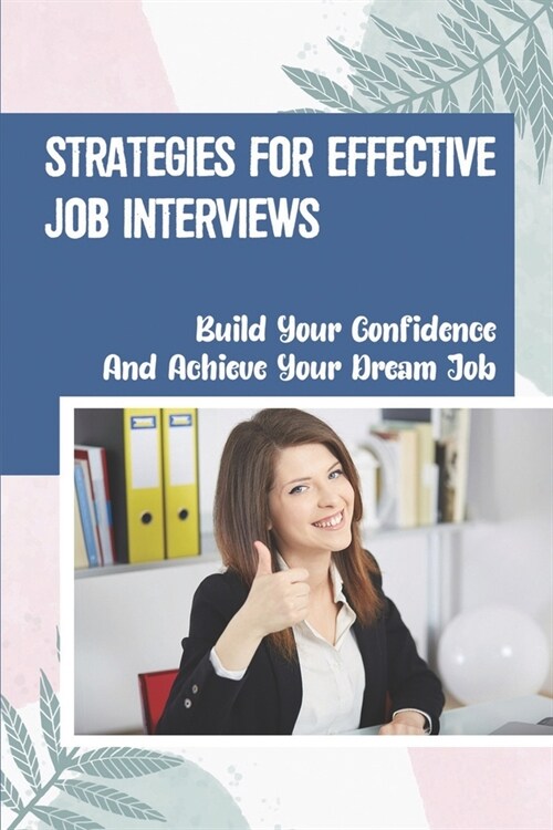 Strategies For Effective Job Interviews: Build Your Confidence And Achieve Your Dream Job: The Job Position (Paperback)