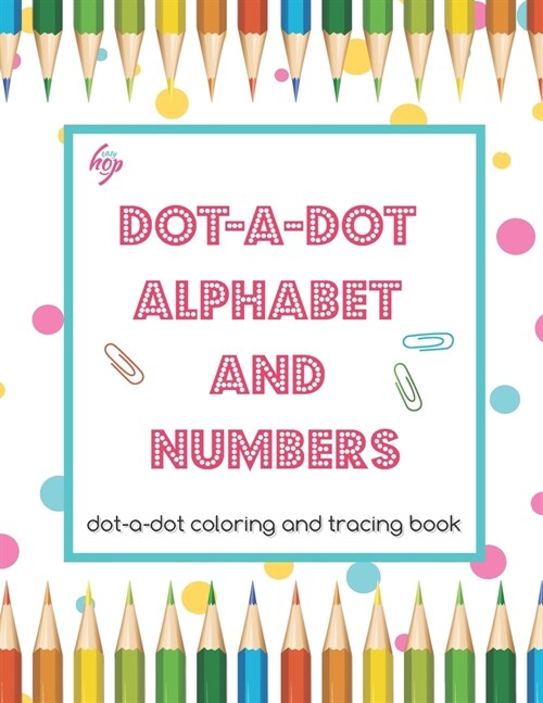 DOT-a-DOT ALPHABET and NUMBERS: dot-a-dot coloring and tracing book (Paperback)