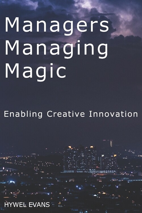 Managers Managing Magic: Enabling Creative Innovation (Paperback)