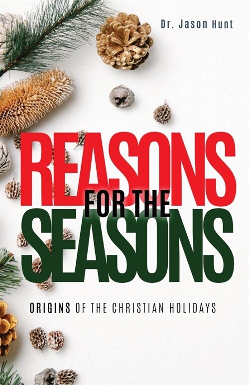 Reasons for the Seasons: Origins of the Christian Holidays (Paperback)
