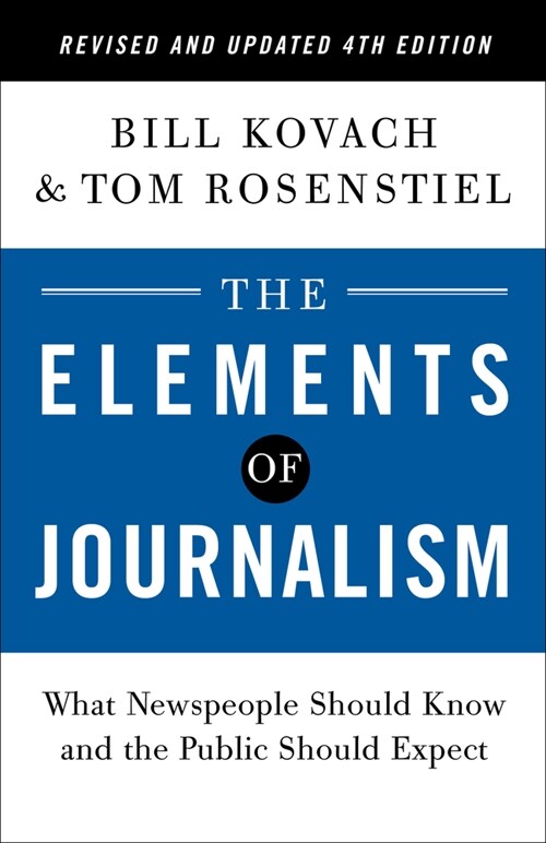 The Elements of Journalism, Revised and Updated 4th Edition: What Newspeople Should Know and the Public Should Expect (Paperback, 4, Revised)