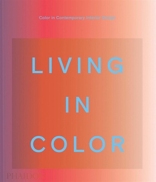 Living in Color: Color in Contemporary Interior Design (Hardcover)