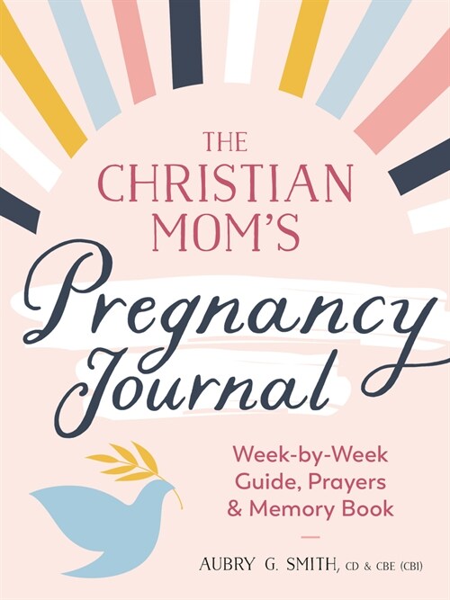 The Christian Moms Pregnancy Journal: Week-By-Week Guide, Prayers, and Memory Book (Paperback)