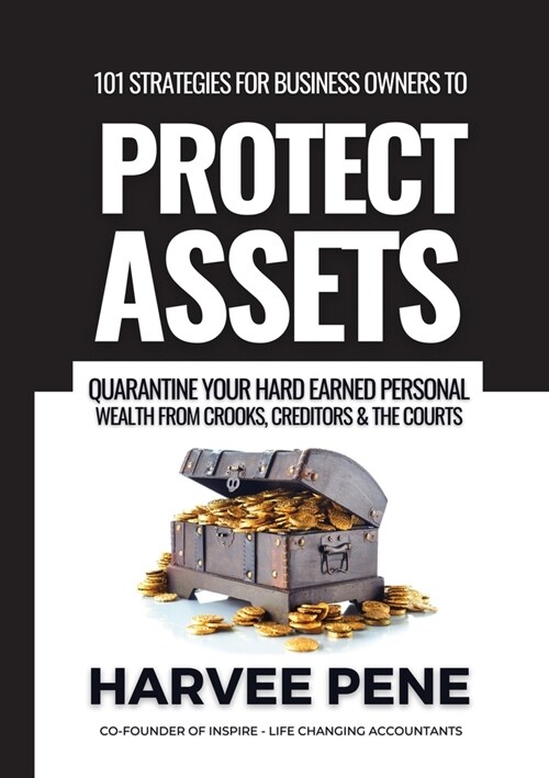 101 strategies for business owners to Protect Assets, quarantine your hard earned personal wealth from Crooks, Creditors and The Courts (Paperback)