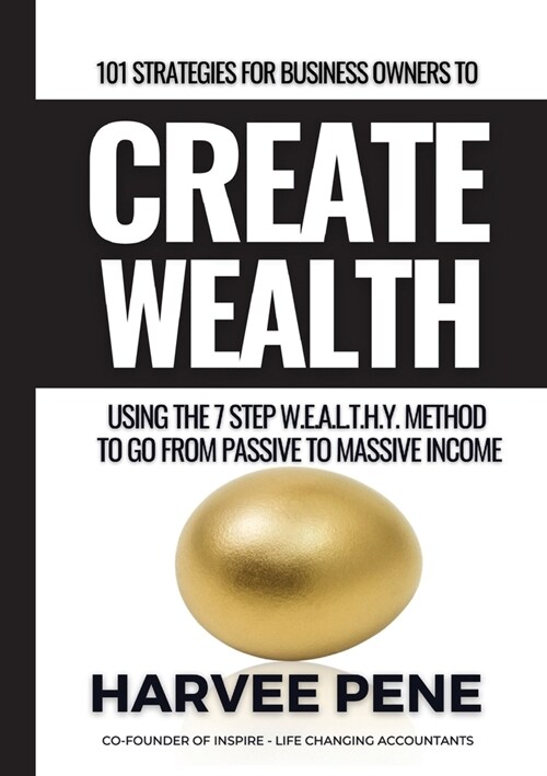 101 Strategies for Business Owners to Create Wealth using the seven-step W.E.A.L.T.H.Y. method to go from passive to massive income. (Paperback)