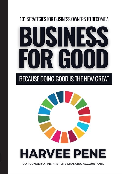101 Strategies for Business Owners to become a Business for Good Because Doing Good is the New Great (Paperback)