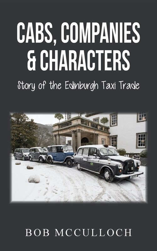 Cabs, Companies & Characters : Story of the Edinburgh Taxi Trade (Paperback)