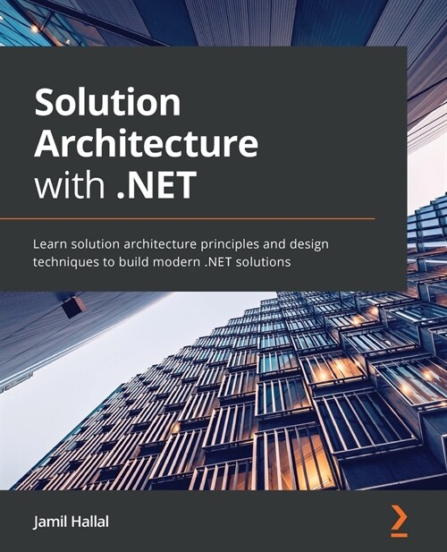 Solution Architecture with .NET : Learn solution architecture principles and design techniques to build modern .NET solutions (Paperback)