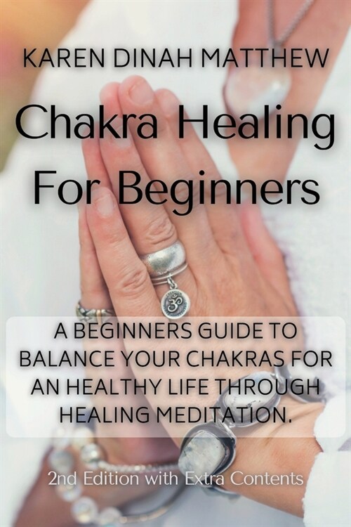 Chakra Healing For Beginners: A Beginners Guide to Balance Your Chakras for an Healthy Life Through Healing Meditation. (Paperback, 2)