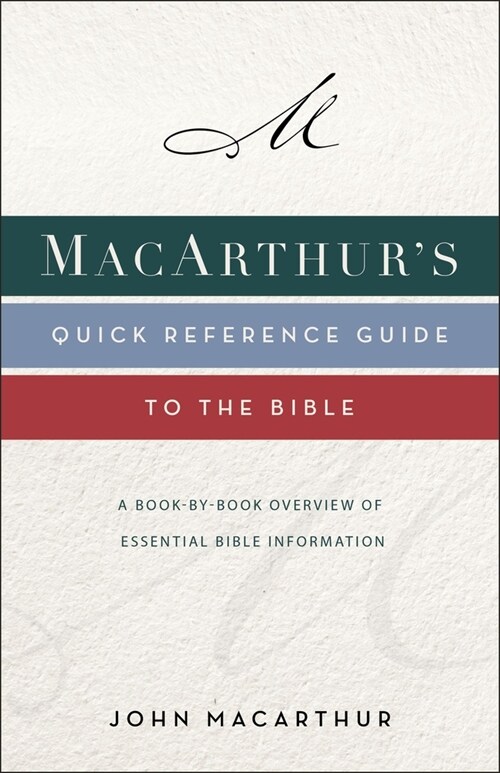 Macarthurs Quick Reference Guide to the Bible: A Book-By-Book Overview of Essential Bible Information (Paperback)