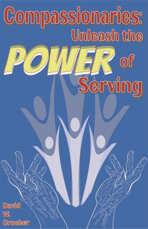 Compassionaries: Unleash the Power of Serving (Paperback)